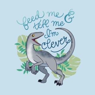 Feed Me and Tell Me I’m Clever T-Shirt