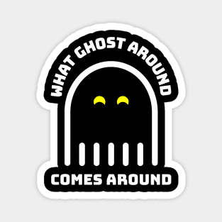 What Goes Around Comes Around - Funny Halloween Design 2 Magnet