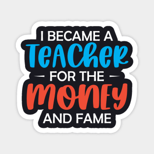 I became a Teacher for the money and fame Magnet