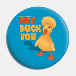 Hey ! Duck You ( Funny Design ) Artwork In Vecor Art Style Pin