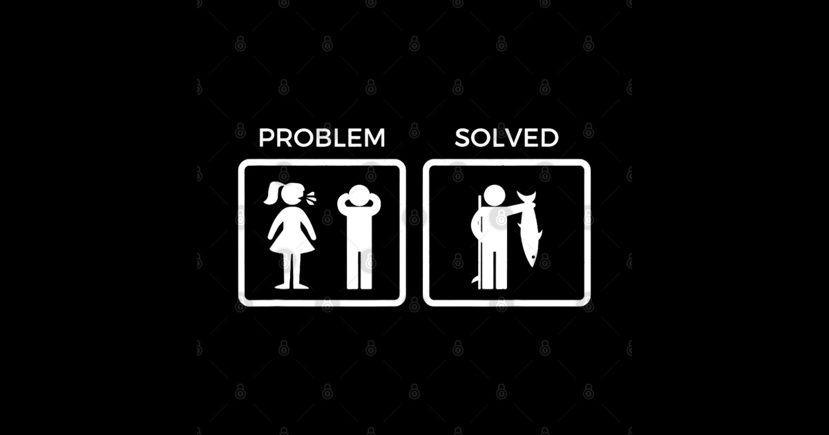 Funny Problem Solved Yelling Wife Fishing - Problem Solved Yelling Wife ...