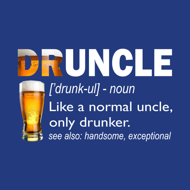 Druncle Beer Uncle Like A Normal Uncle Only Drunker Funny Birthday Gift T Shirts