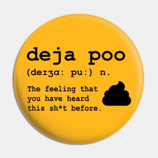 Deja Poo: the feeling that you have heard this sh*t before Pin
