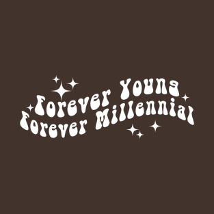 Forever Young Forever Millennial T-Shirt