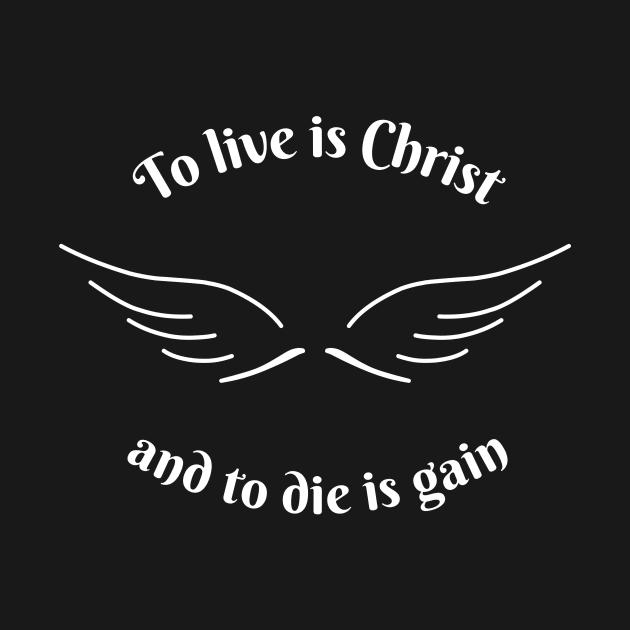 To Live is Christ To Die is Gain Christian by PurePrintTeeShop