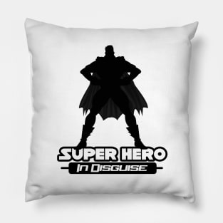 Super Hero In Disguise Pillow