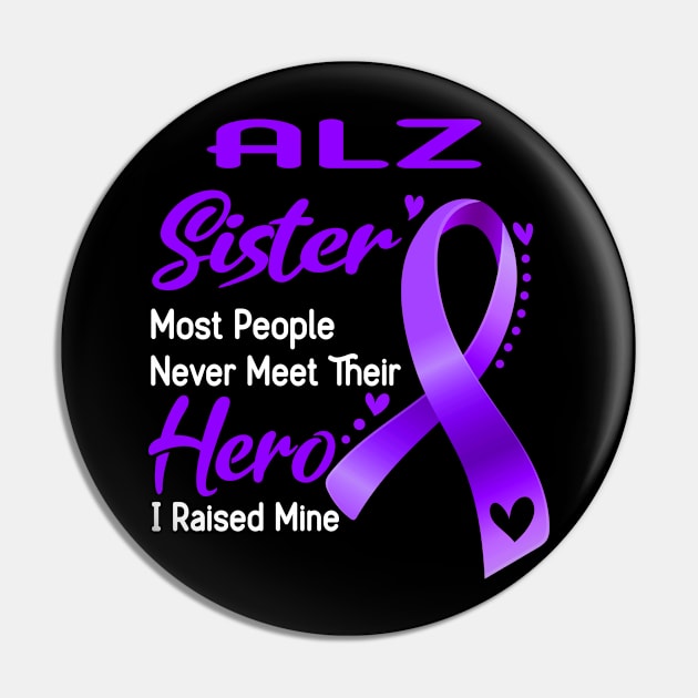 ALZ Sister Most People Never Meet Their Hero I Raised Mine Pin by ThePassion99