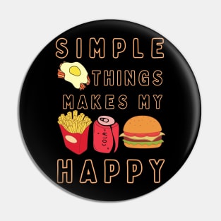 Simple things makes me happy (Food Edition ) t-shirt Pin