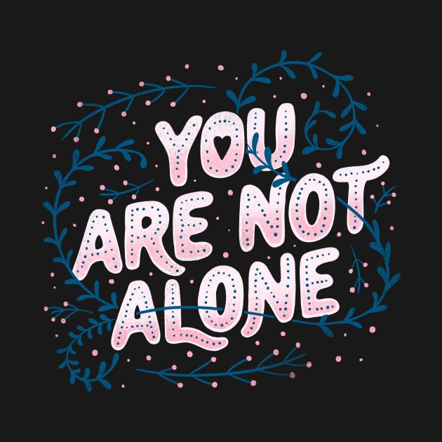 You Are Not Alone by Tobe Fonseca by Tobe_Fonseca