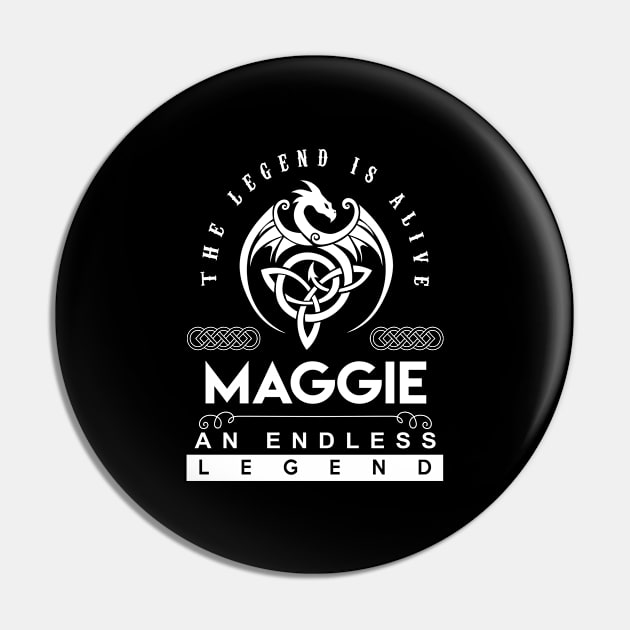 Maggie Name T Shirt - The Legend Is Alive - Maggie An Endless Legend Dragon Gift Item Pin by riogarwinorganiza