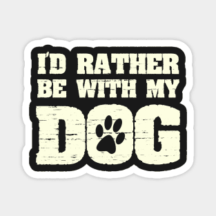 I'd Rather Be With My Dog Funny Pet Saying with Paw Print Magnet