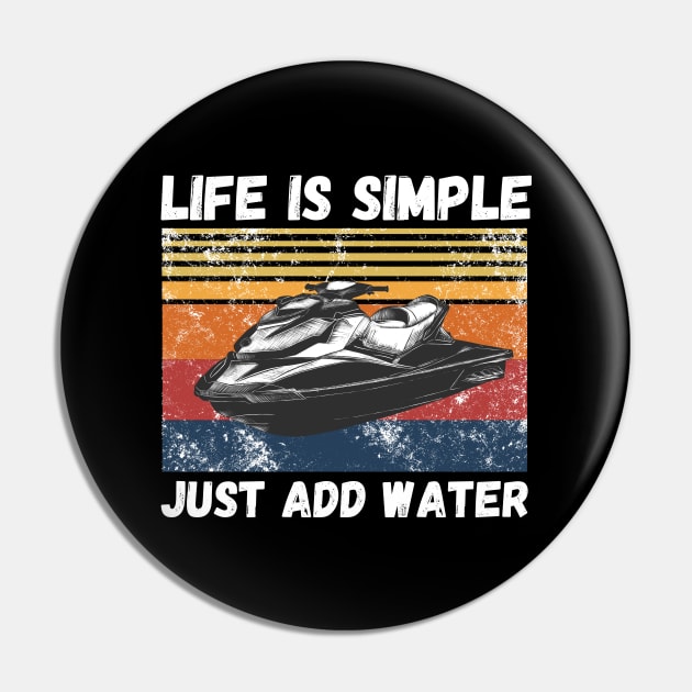 Life is Simple Just Add Water, Funny Jet Ski Lover Vintage Retro Pin by JustBeSatisfied