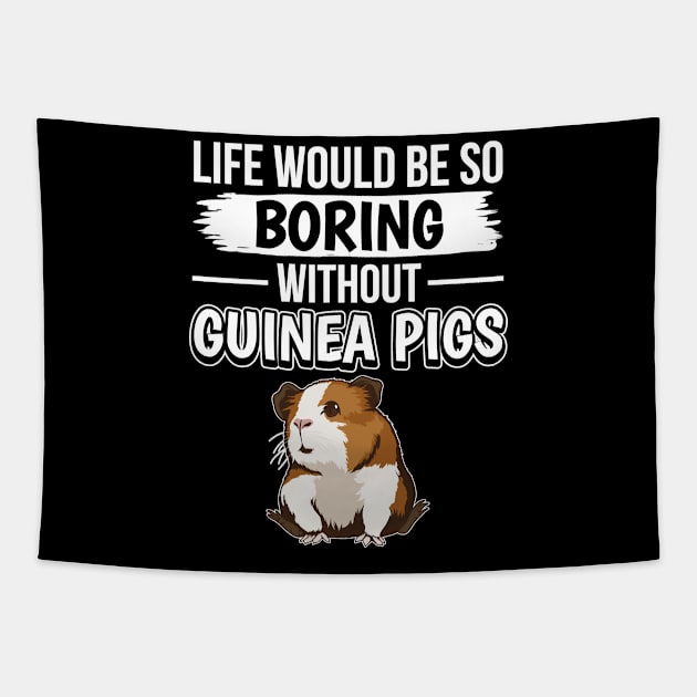 Life Would Be So Boring Without Guinea Pigs Tapestry by TheTeeBee