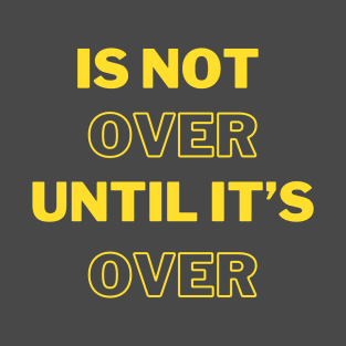 is not until it's over T-Shirt