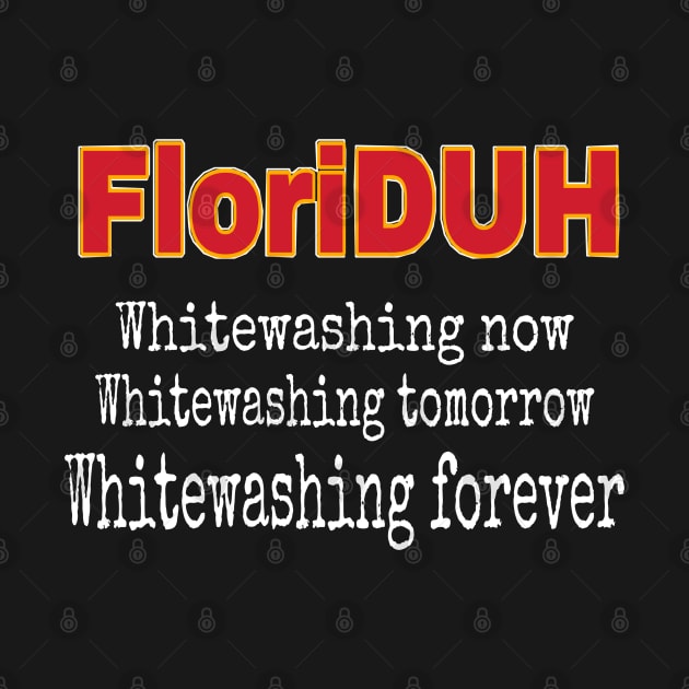 FloriDUH Whitewashing Now Whitewashing Tomorrow Whitewashing Forever - Front by SubversiveWare