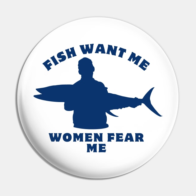 Women Want Me Fish Fear Me Pin by GraphGeek