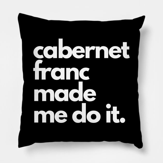 Cabernet Franc Made Me Do It. Pillow by The3rdMeow