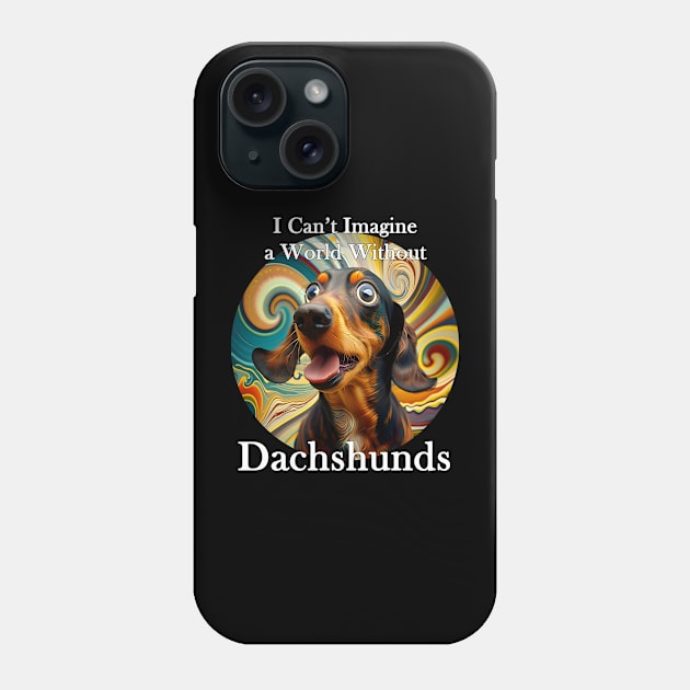 I Can't Imagine a World Without Dachshunds Phone Case by ChamLogic