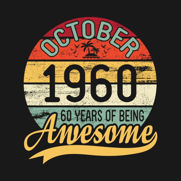 October 1960 Happy Birthday 60 Years Of Being Awesome To Me You Dad Mom Son Daughter by DainaMotteut