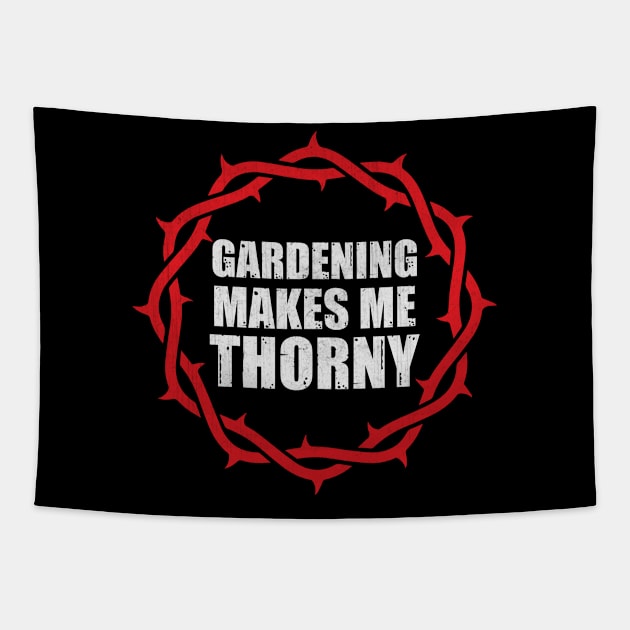 Gardening Makes Me Thorny Funny Gardening Gift Tapestry by TheLostLatticework