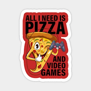 All I Need Is Pizza And Video Games Magnet