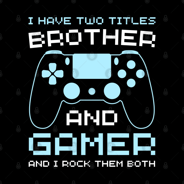 Older brother and gamer funny gaming brother teen gamer by Printopedy