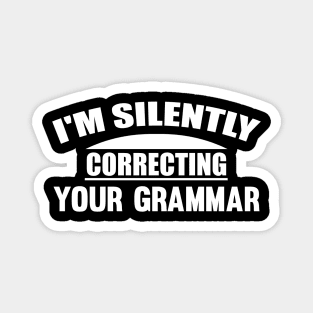 I'm Silently Correcting Your Grammar Magnet