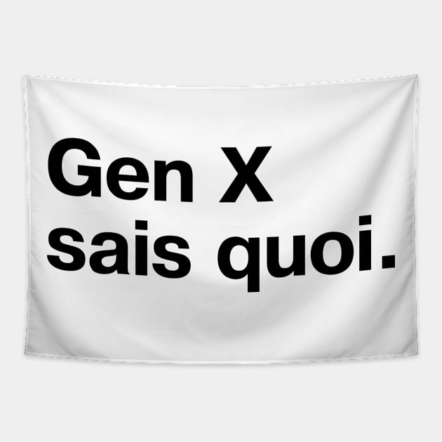 "Gen X sais quoi" in plain black letters Tapestry by TheBestWords
