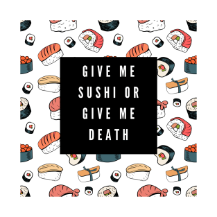 give me sushi or give me death T-Shirt