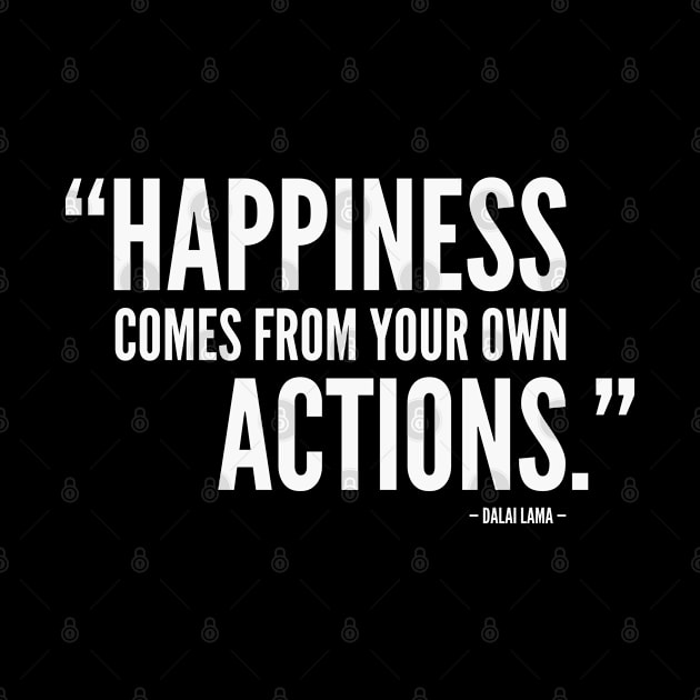 Happiness Comes From Your Own Actions - Dalai Lama (white) by Everyday Inspiration