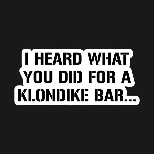 I know what you did for a klondike bar by DarkwingDave