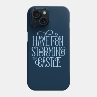 Have Fun Storming the Castle Phone Case