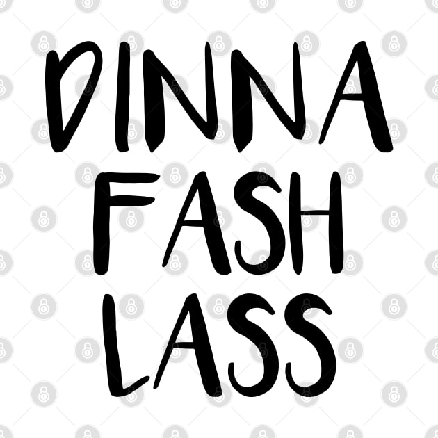 DINNA FASH LASS, Scots Language Phrase by MacPean