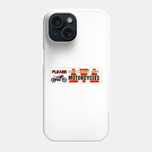 PLEASE WATCHOUT WATCH OUT FOR MOTORCYCLES Phone Case