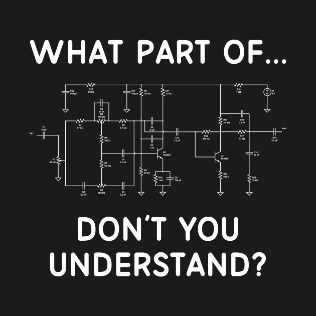 Engineering Shirt - What Part of Circuit Don't You Understand by redbarron