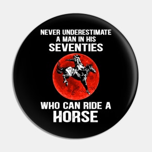 Rides A Horse In His Seventies Pin