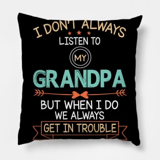 I Don't Always Listen To My Grandpa But When I Do We Always Get In Trouble Happy Father July 4th Day Pillow