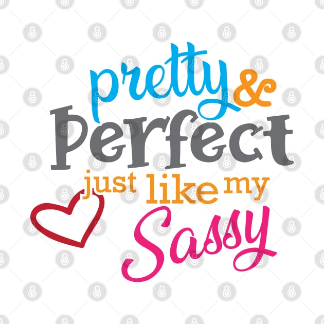 Sassy - Pretty and perfect just like my sassy by KC Happy Shop