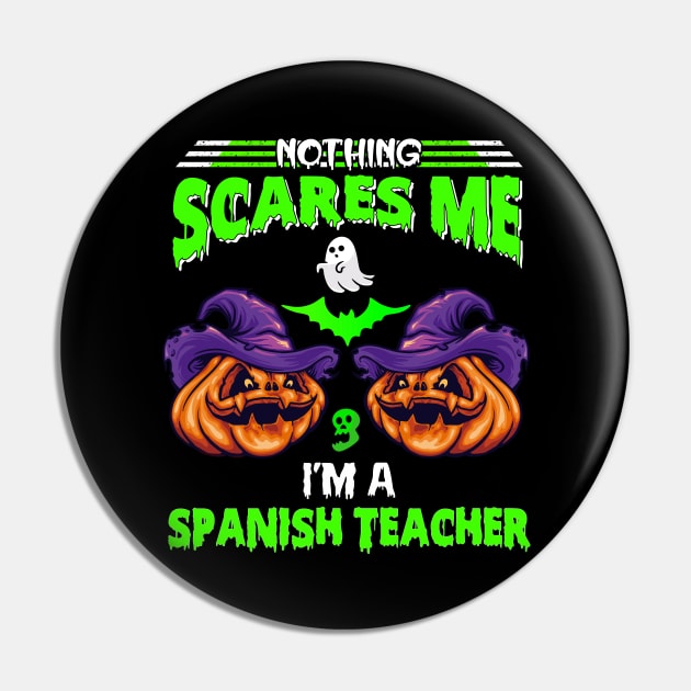 Nothing Scares Me I’m Spanish Teacher For Halloween Pin by RickandMorty