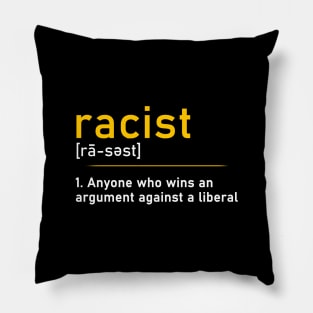 Racist Definition T-Shirt Racist Someone Who Wins An Argument Against A Liberal Pillow