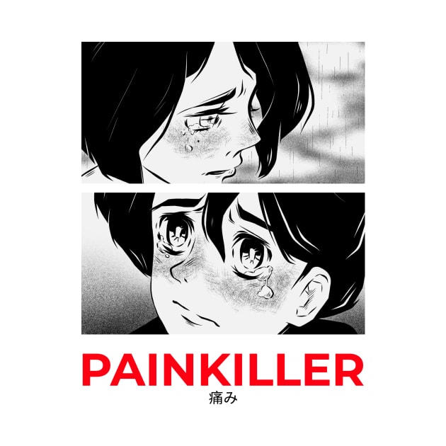 Sad Sadness Painkiller Anime Manga by Tip Top Tee's