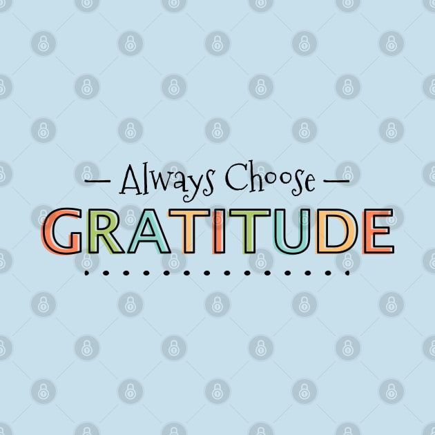 Always Choose Gratitude by Sandpiper Print Design