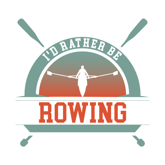 Rather Be Rowing by TK Store