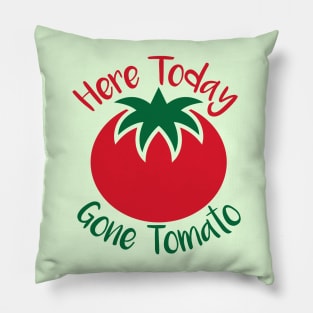 Here Today Gone Tomato Pillow