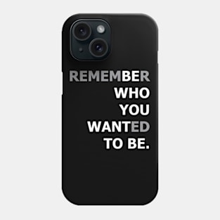 Be Who You Want To Be Phone Case