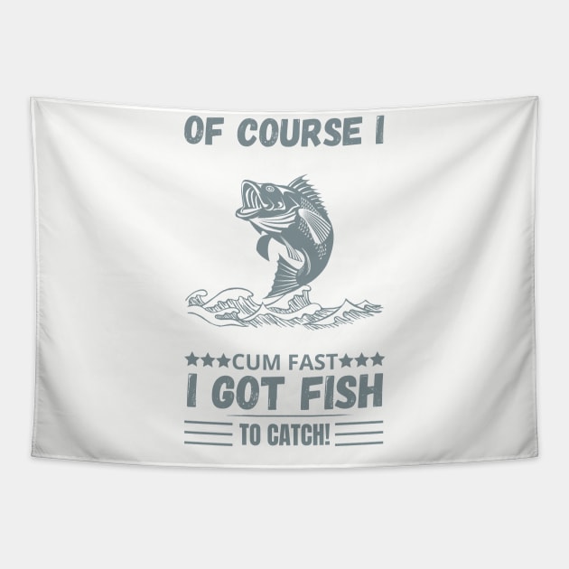 of course i cum fast igot fish to catch Tapestry by Maroon55