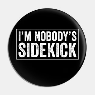 I'm Nobody's Sidekick Pin