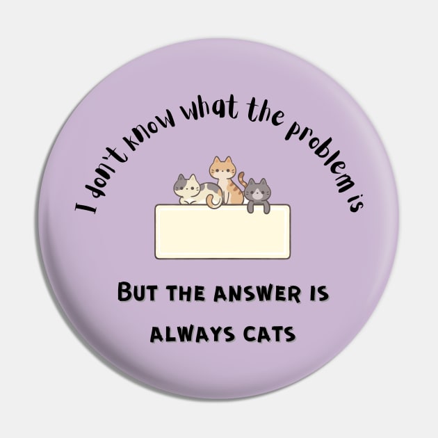 The Answer is Always Cats Pin by Bizzie Creations