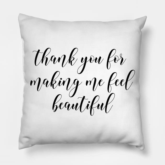 thank you for making me feel beautiful Pillow by cbpublic