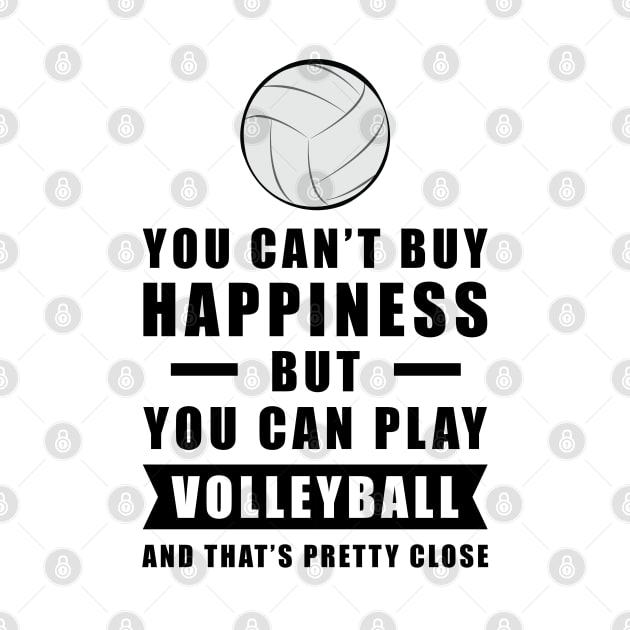 You can't buy Happiness but you can play Volleyball - and that's pretty close - Funny Quote by DesignWood-Sport